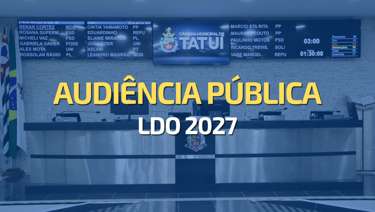 LDO 2027 SERÁ APRESENTADA EM AUDIÊNCIA PÚBLICA NA CÂMARA DE TATUÍ